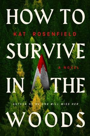 How to Survive in the Woods : Kat Rosenfield